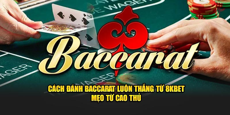 Cách đánh baccarat luôn thắng