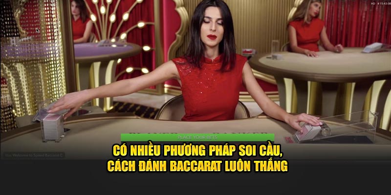 Có nhiều phương pháp soi cầu, cách đánh baccarat luôn thắng