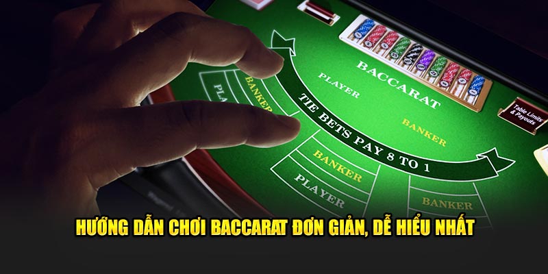 Hướng dẫn chơi baccarat đơn giản, dễ hiểu nhất